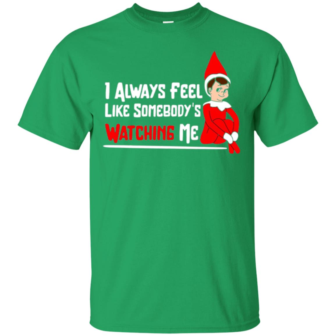 Christmas T-shirt I Alway Feel Like Somebody_s Watching Me Irish Green