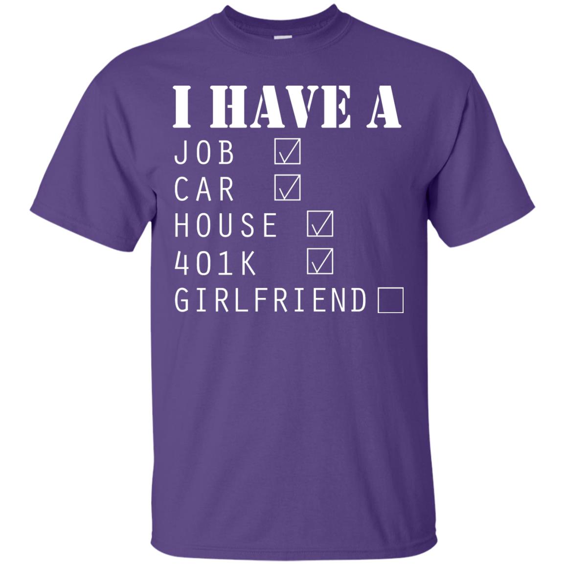 I Have A Job Car House 401k I Don_t Have Girlfriend Funny T-shirt For Mens Purple