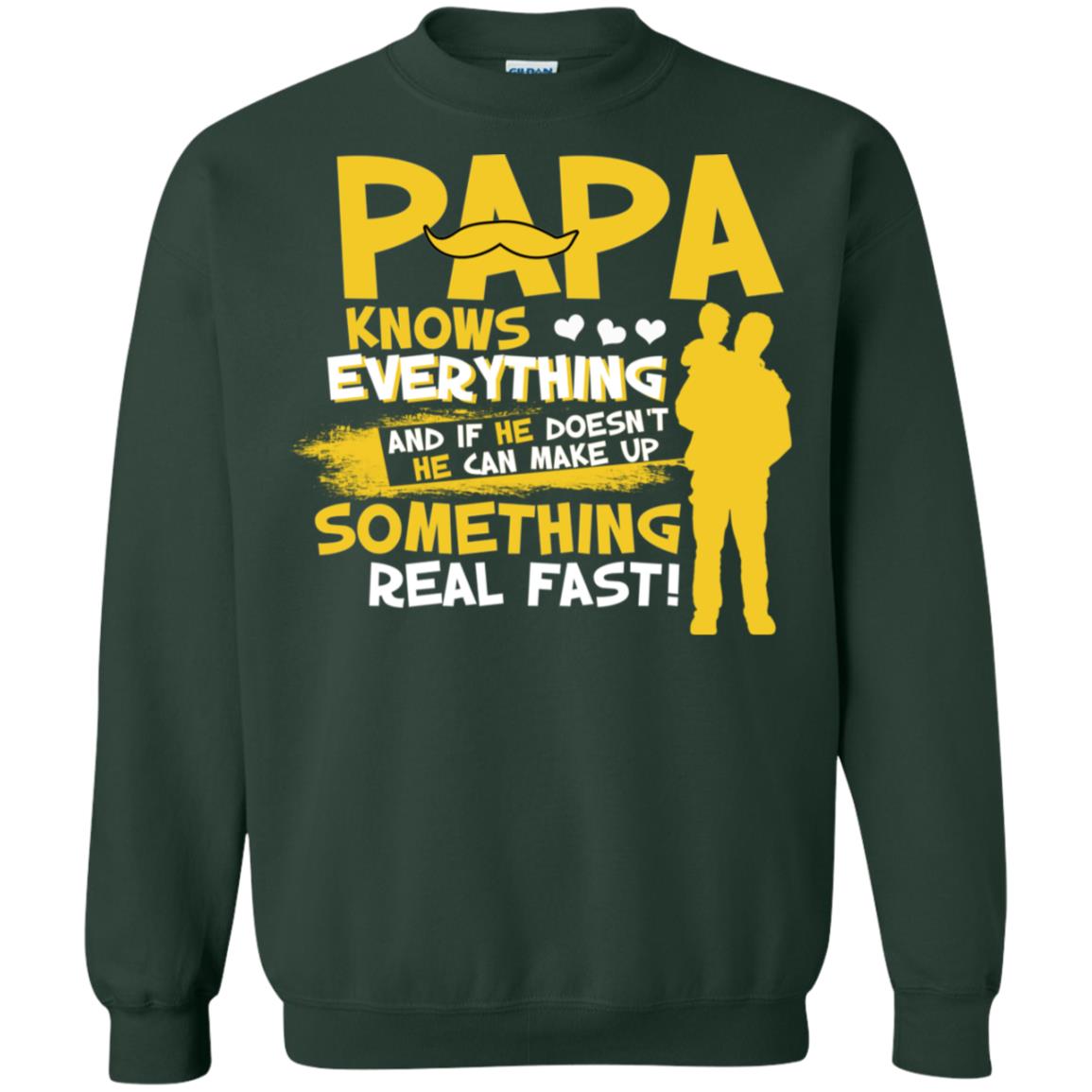 Papa Knows Everything And If He Doesn't He Can Make Up Something Real Fast Shirt Forest Green