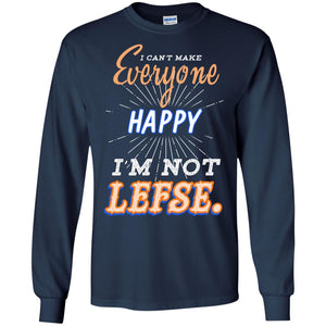 I Can't Make Everyone Happy I'm Not Lefse Best Quote ShirtG240 Gildan LS Ultra Cotton T-Shirt