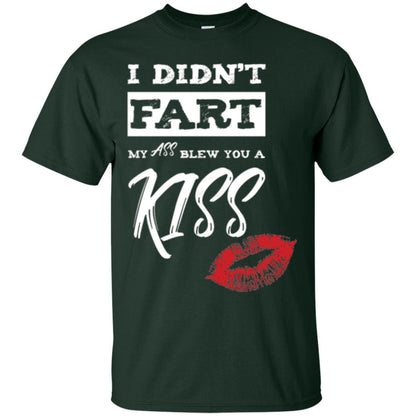 Funny Kiss T-shirt I Didn_t Fart My Ass Blew You A Kiss Forest Green