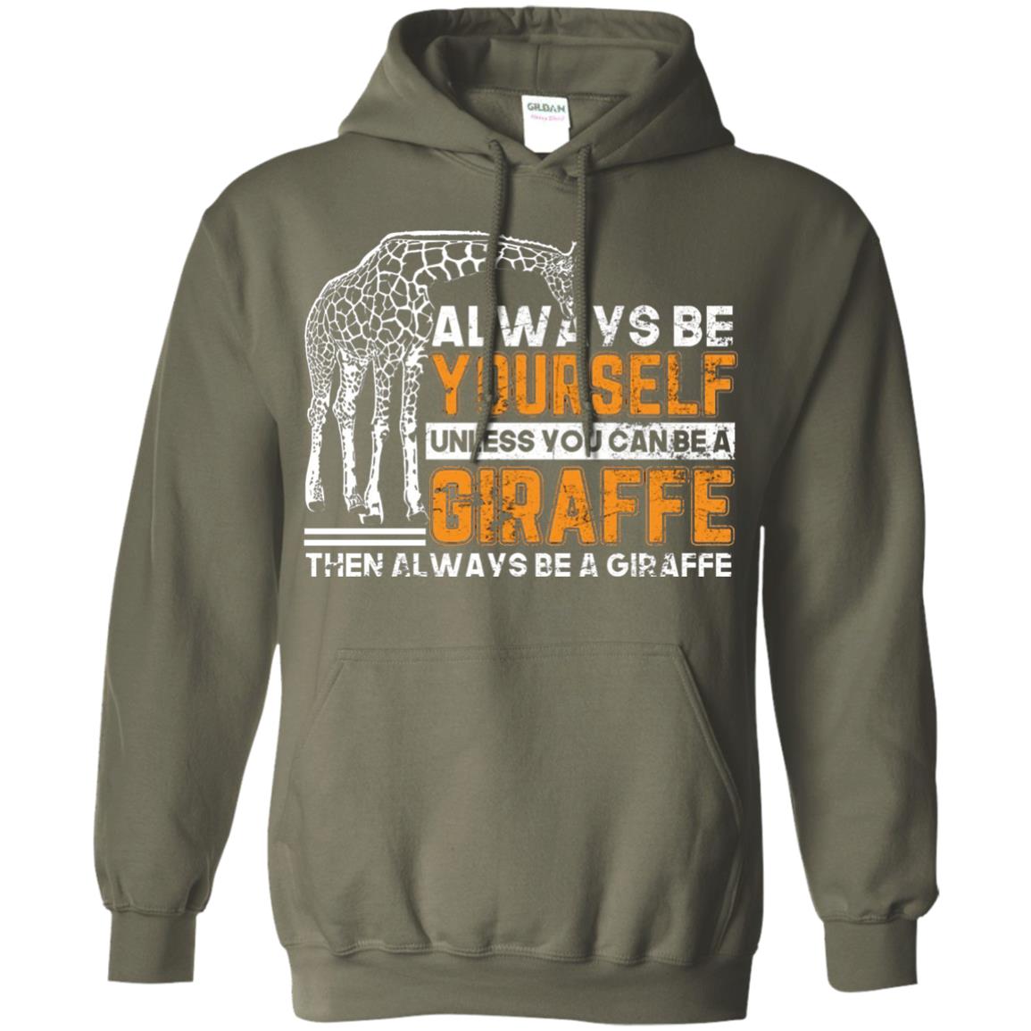 Always Be Yourself Unless You Can Be Giraffe T-shirt Military Green