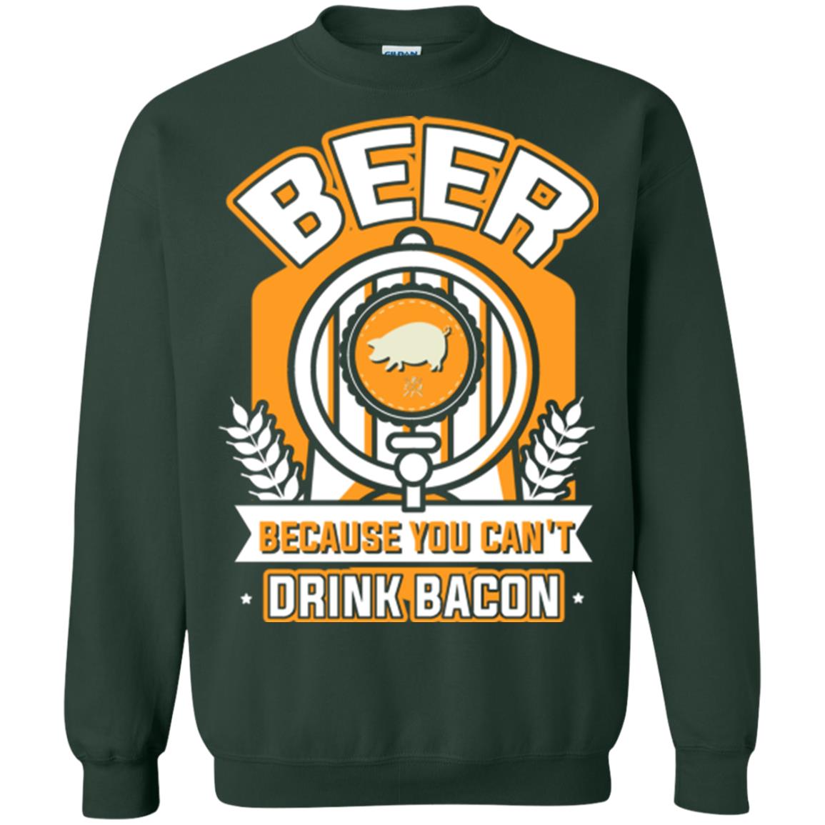 Beer T-shirt Because You Can't Drink Bacon Forest Green