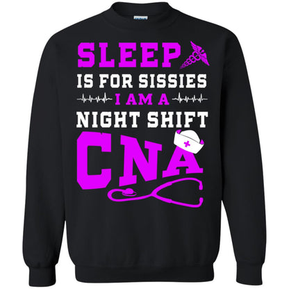 Sleep Is For Sissies I Am A Night Shift Cna Shirt Black