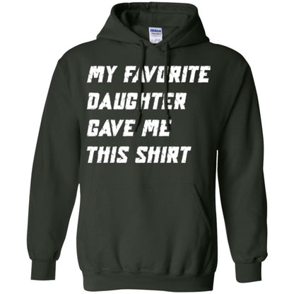 Daddy T-shirt My Favorite Daughter Gave Me This Shirt Forest Green