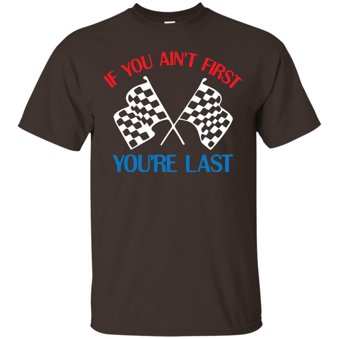 If You Ain't First You're Last Racing Lover Shirt Dark Chocolate
