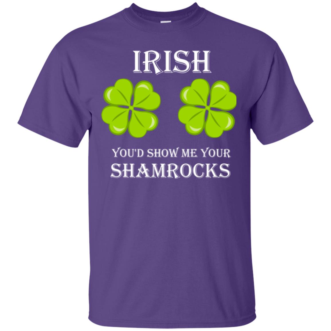 Saint Patrick's Day T-shirt Irish You'd Show Me Your Shamrocks Purple