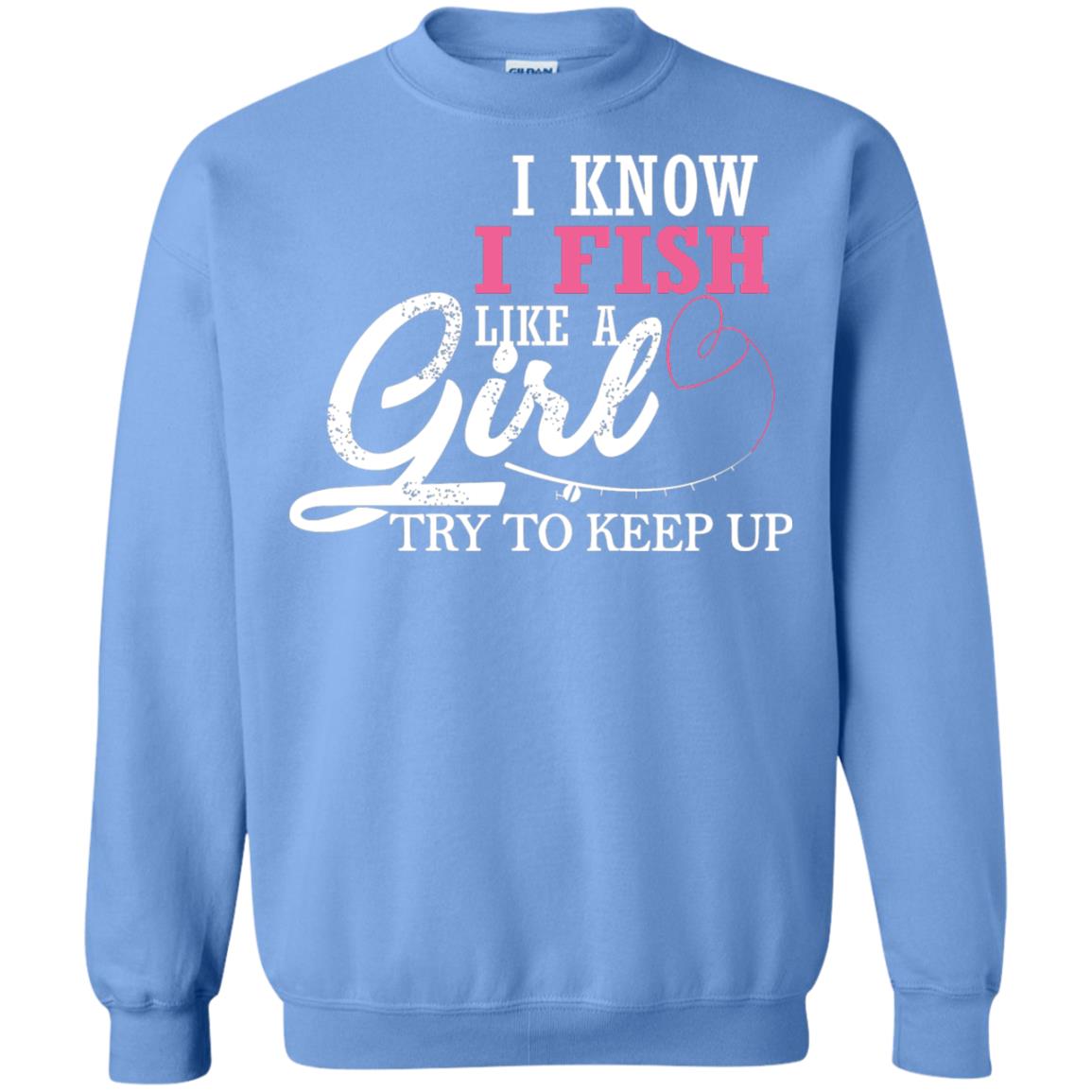 Fishing Shirt I Know I Fish Like A Girl Try To Keep Carolina Blue