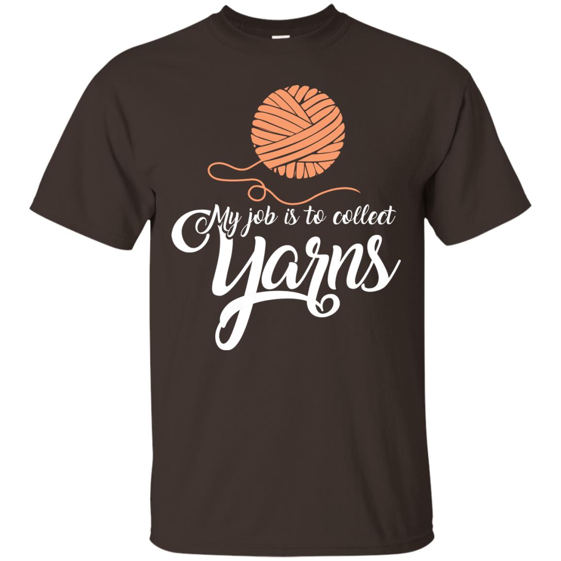 My Job Is To Collect Yarns Knitting Crochet T-shirt Dark Chocolate