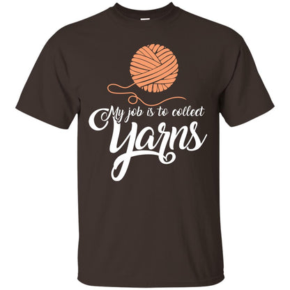 My Job Is To Collect Yarns Knitting Crochet T-shirt Dark Chocolate