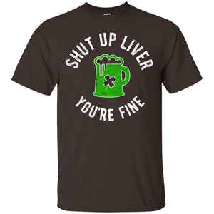 Liver You_re Fine Drinking Beer St. Patrick_s Day T-shirt