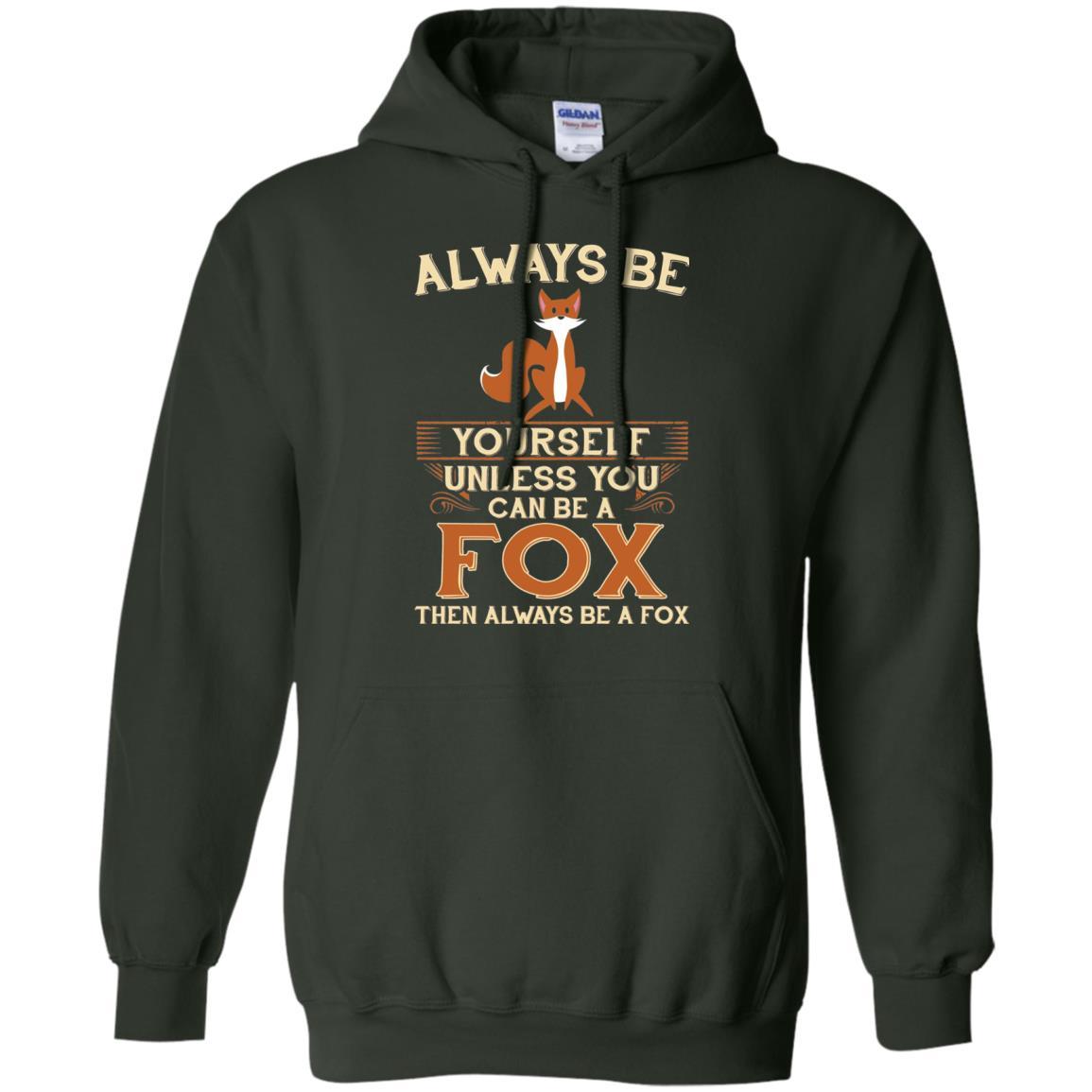 Fox T-shirt Always Be Yourself Unless You Can Be A Fox Forest Green