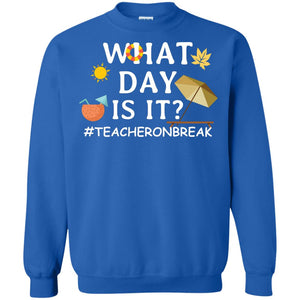 What Day Is It #teacheronbreak Teacher Summer Vacation ShirtG180 Gildan Crewneck Pullover Sweatshirt 8 oz.