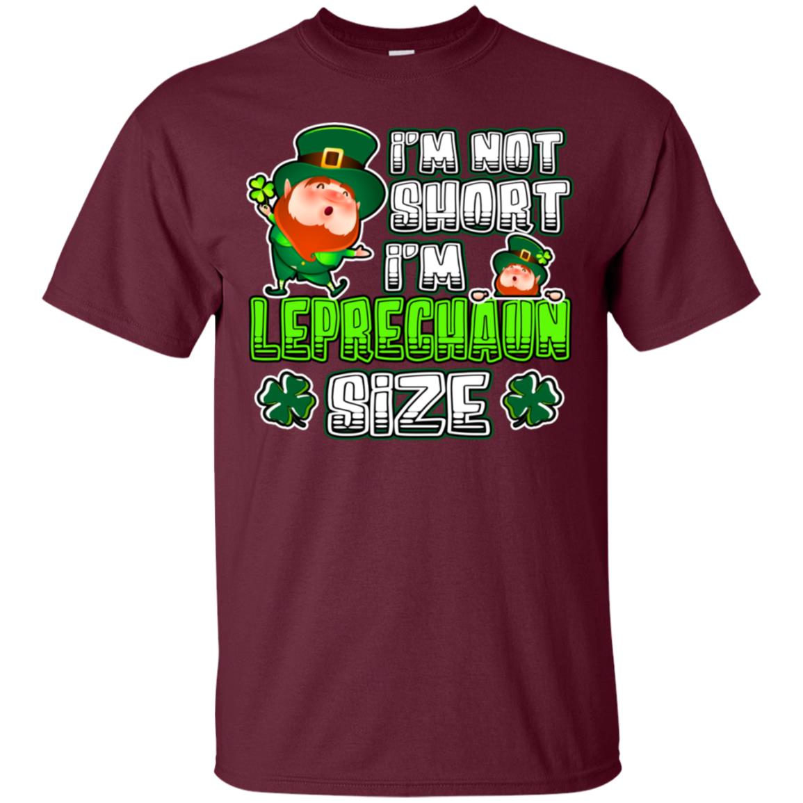 Im Not Short Im Leprechuan Size Irishman Ireland Shirt Maroon