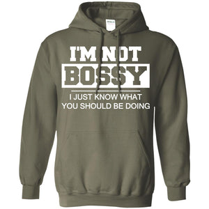 I_m Not Bossy I Just Know What You Should Be Doing T-shirtG185 Gildan Pullover Hoodie 8 oz.
