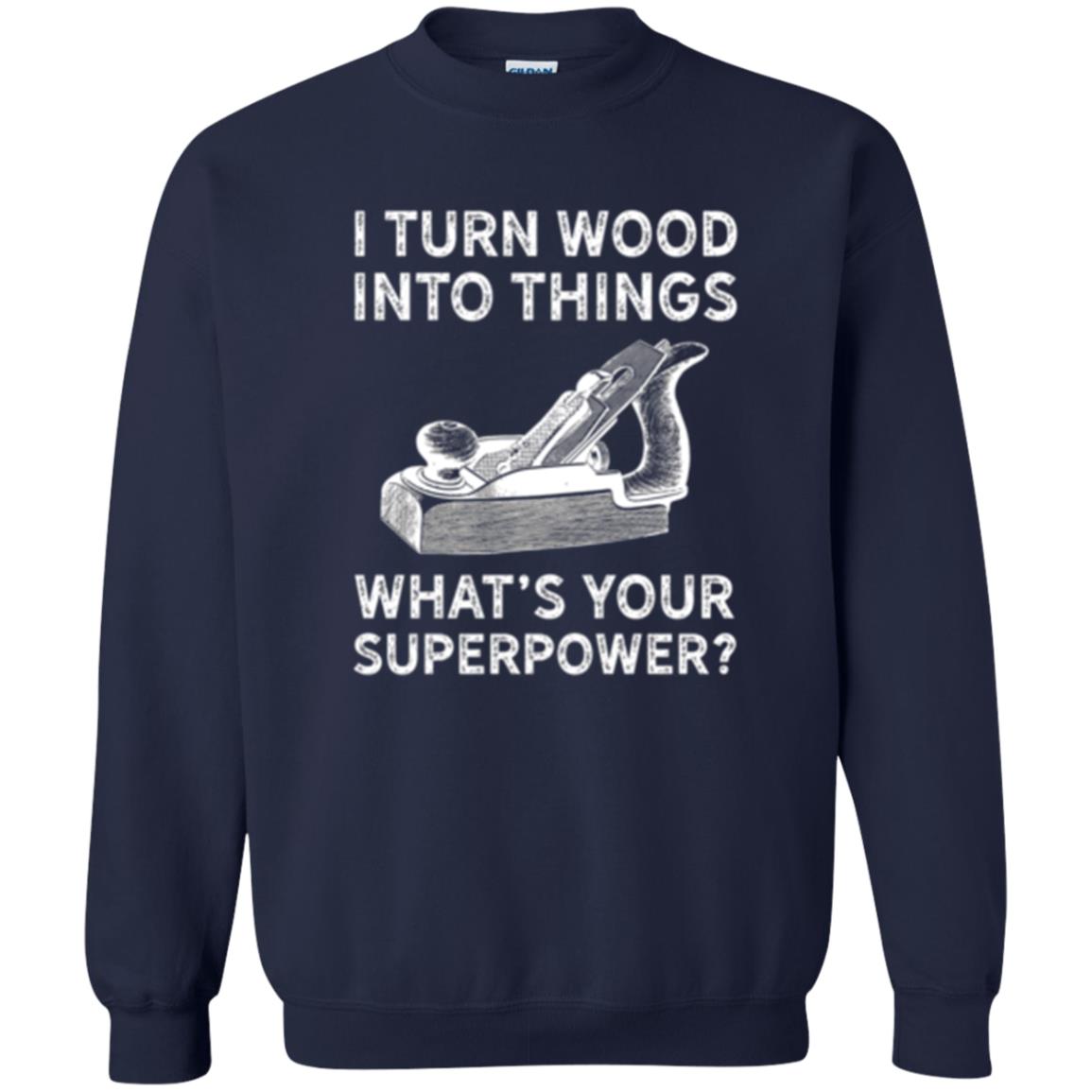 Funny Carpenter T-shirt I Turn Wood Into Things Navy