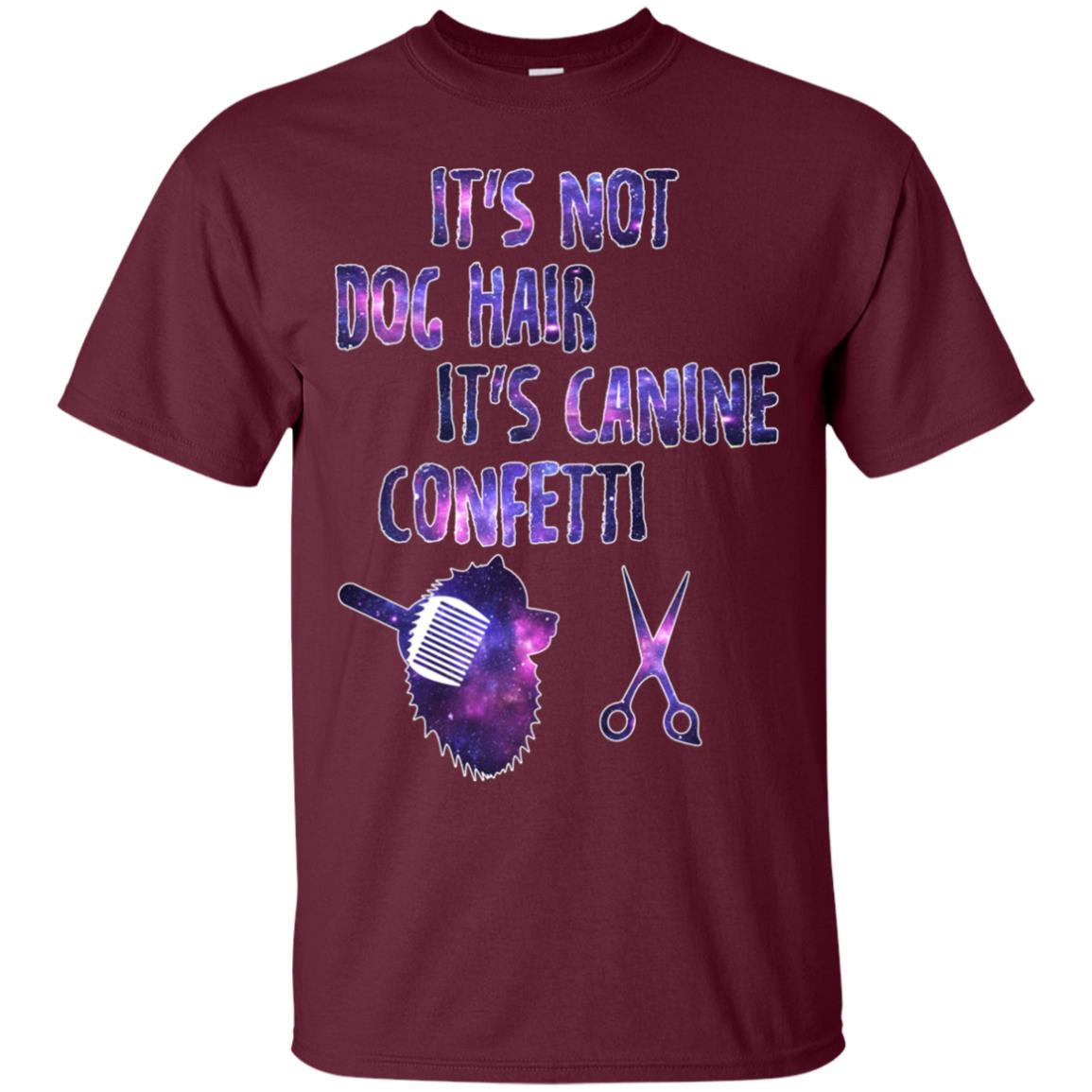 It's Not Dog Hair It's Canine Confetti Groomer Dog Shirt Maroon