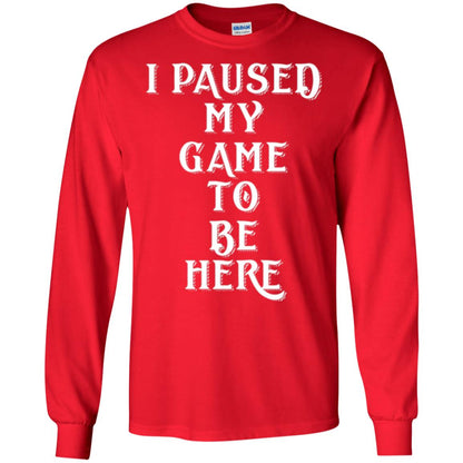 I Paused My Game To Be Here Funny Gamer T-shirt Red
