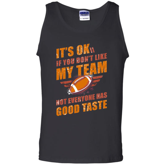 Its Ok If You Dont Like My Team Not Everyone Has Good Taste Football Shirt Black