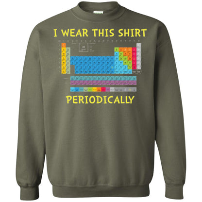 Periodic Table T-shirt I Wear This Shirt Periodically Military Green