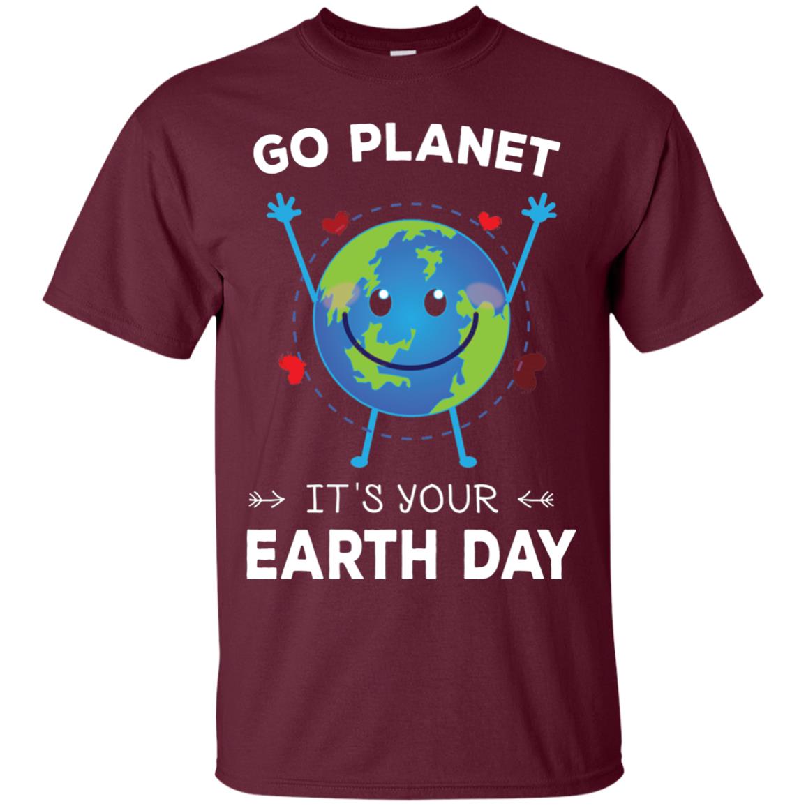 Go Planet It_s Your Earth Day 2018 T-shirt Maroon