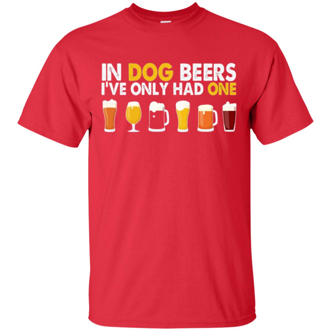 Beer T-shirt In Dog Beers I_ve Only Had One Red