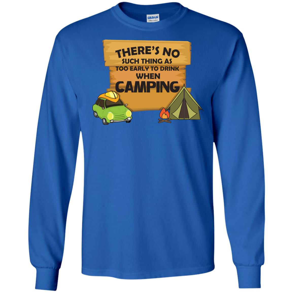 There_s No Such Thing As Too Early To Drink When Camping Camper Shirt Royal