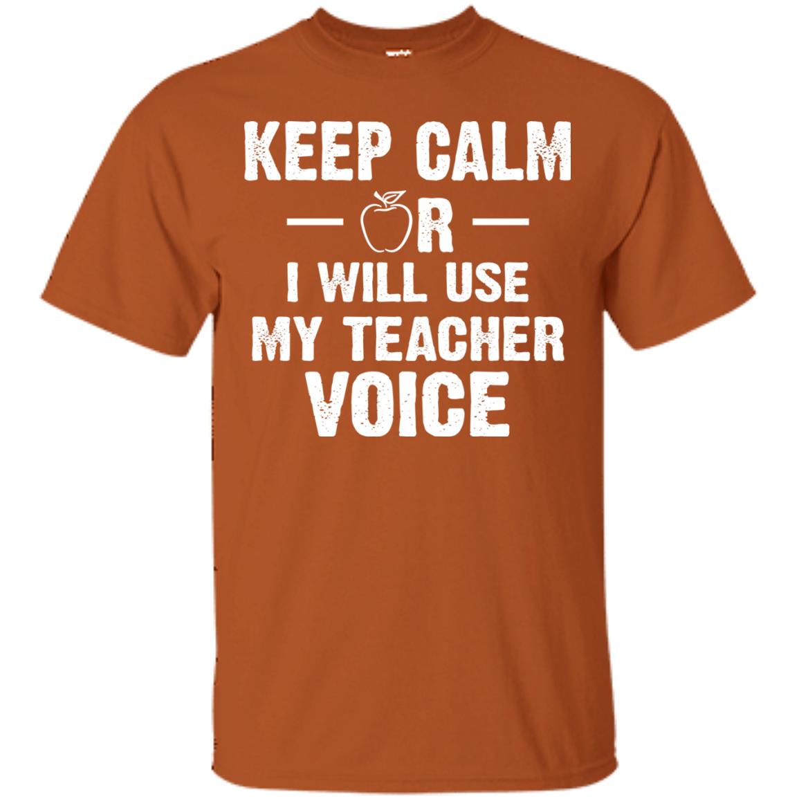 Keep Calm Or I Will Use My Teacher Voice Texas Orange