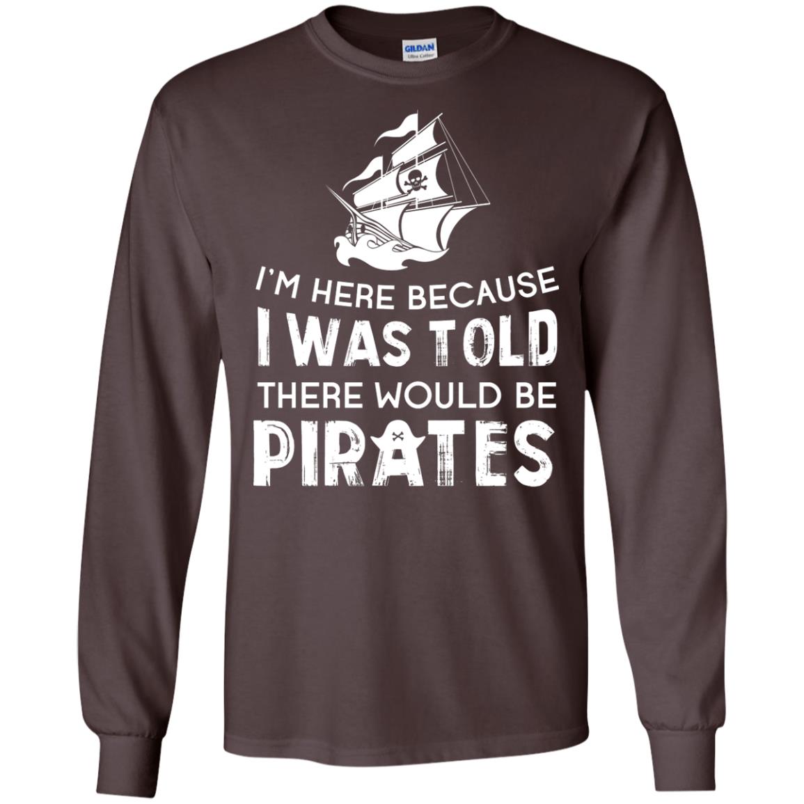 Pirate Captain T-shirt I’m Here Because I Was Told There Would Be Pirates Dark Chocolate