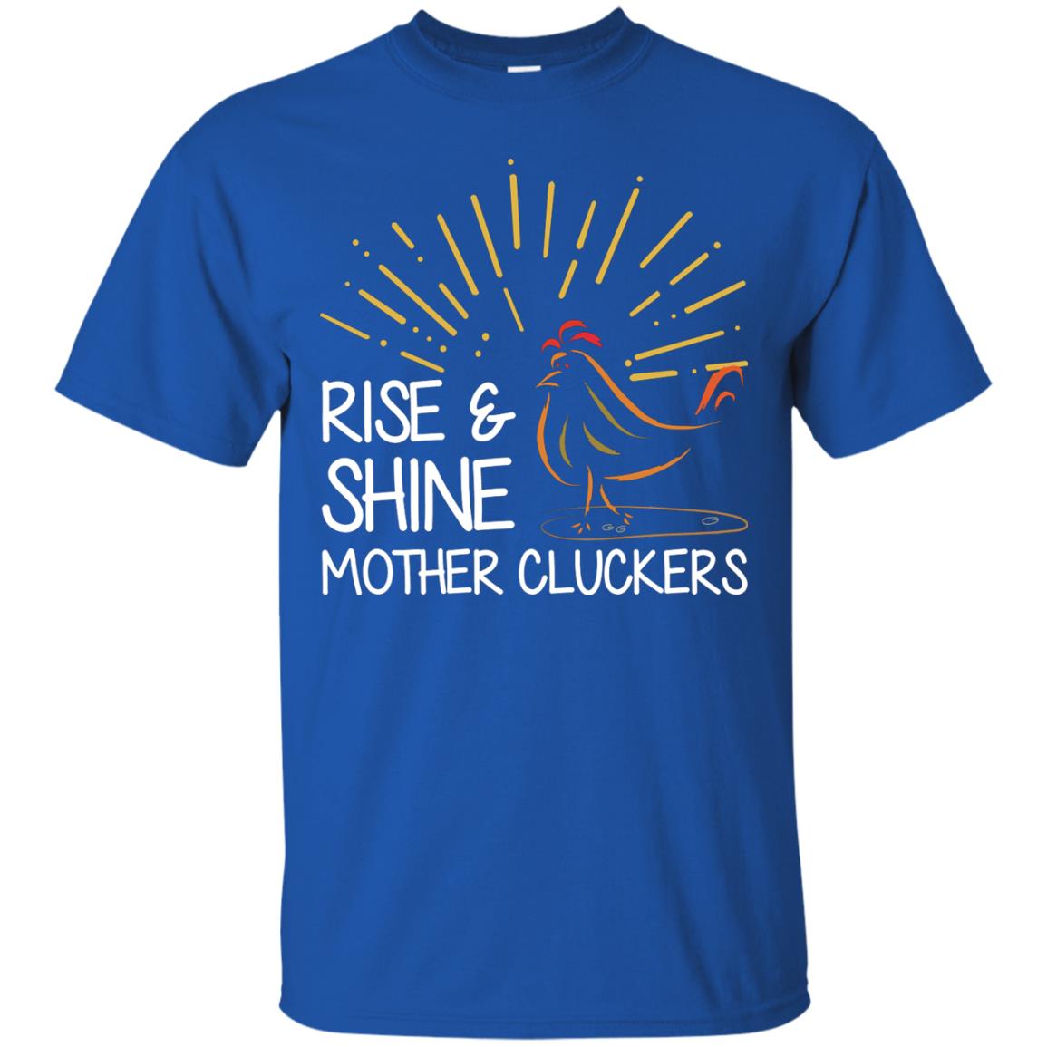 Rise And Shine Mother Cluckers Shirt Royal