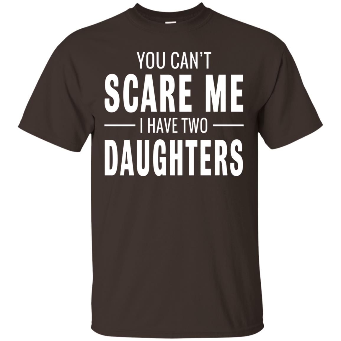 You Can't Scare Me I Have Two Daughters Daddy T-shirt Dark Chocolate
