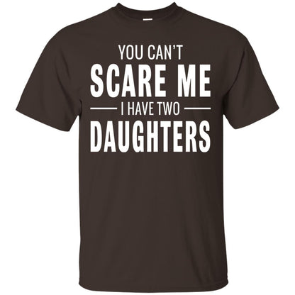 You Can't Scare Me I Have Two Daughters Daddy T-shirt Dark Chocolate