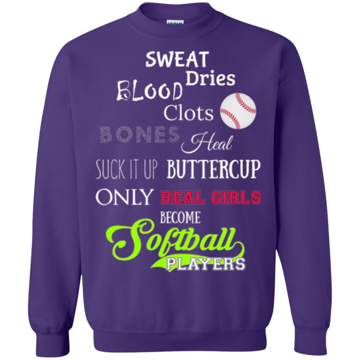 Softball Players T-shirt Sweat Dries Blood Clots Bones Heal Suck It Up Buttercup Only Real Girls Become Softball Players Purple