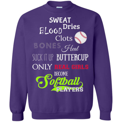 Softball Players T-shirt Sweat Dries Blood Clots Bones Heal Suck It Up Buttercup Only Real Girls Become Softball Players Purple