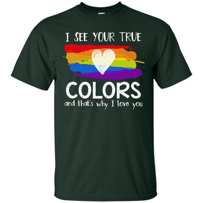 I See Your True Colors And That_s Why I Love You Lgbtq T-shirt Forest