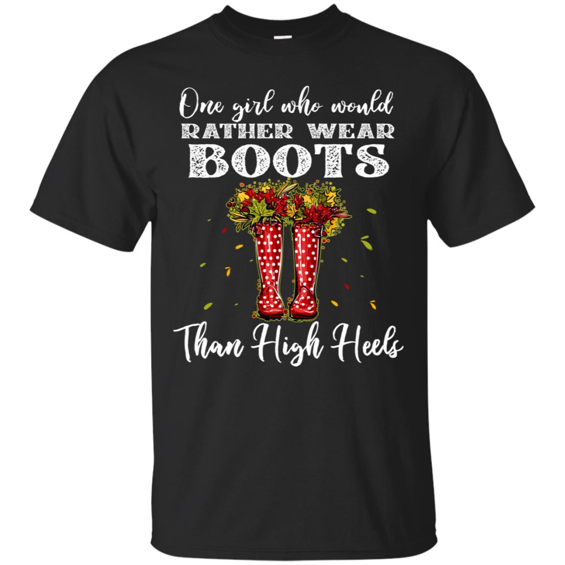 One Girl Who Would Rather Wear Boots Than High Heels Shirt Black