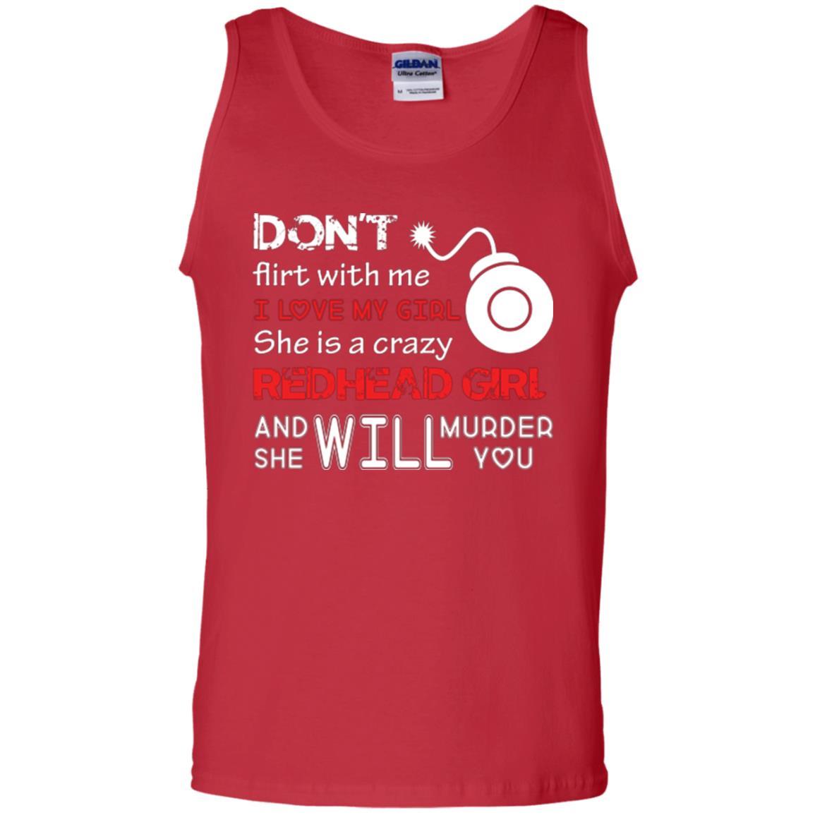 Redhead Girl T-shirt Don't Flirt With Me I Love My Girl She Is A Crazy Redhead Girl Red