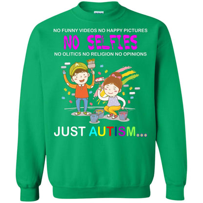 No Funny Video No Happy Pictures No Olitics No Religion No Opinions Just Autism Shirt Irish Green