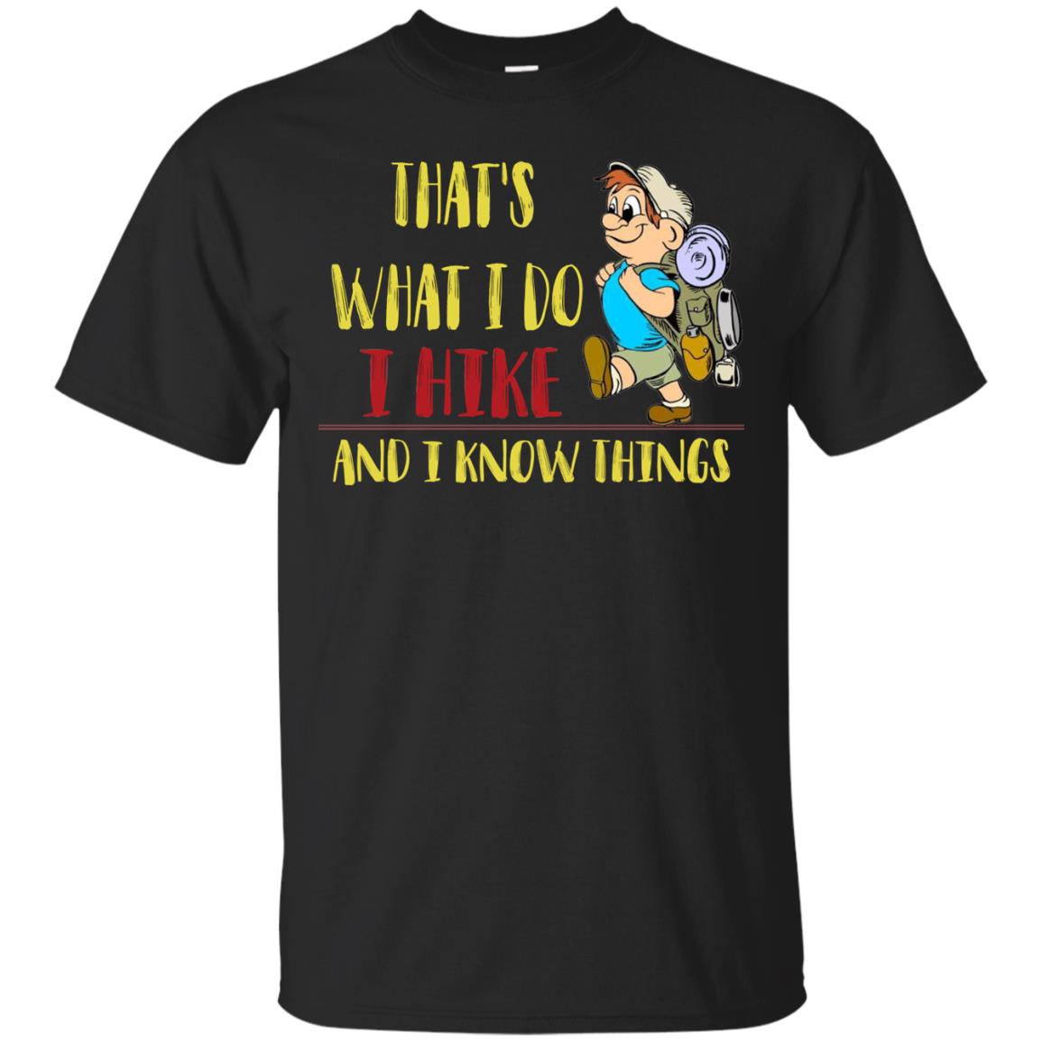 That's What I Do I Hike And I Know Things Hiking Lovers Shirt Black