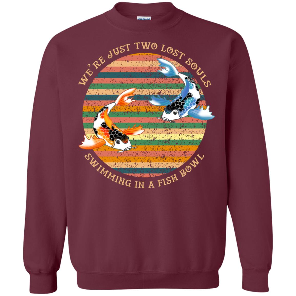 We Are Just Two Lost Souls Swimming In A Fish Bowl Shirt Maroon
