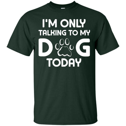 I'm Only Talking To My Dog Today Dog Lover Shirt Forest