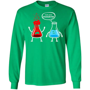 Nerd Chemistry T-shirt I Think You're Overreacting