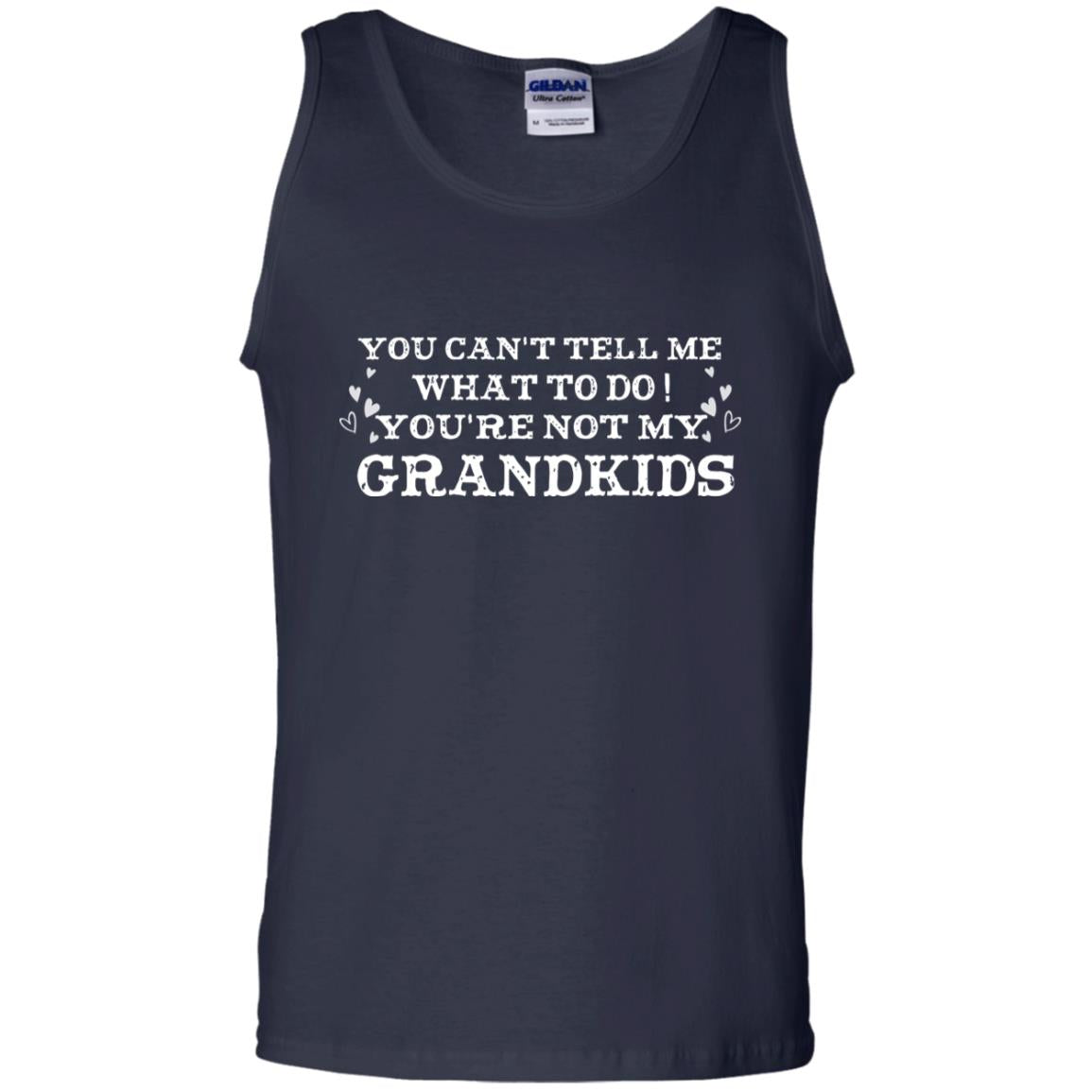 You Can't Tell Me What To Do You're Not My Grandkids Grandparents Gift Shirt Navy