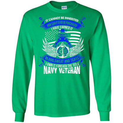 It Cannot Be Inherited Nor Can It Ever Be Purchased I Have Earned It Blood Sweat And Tears I Own It Forever The Title Navy Veteran Irish Green