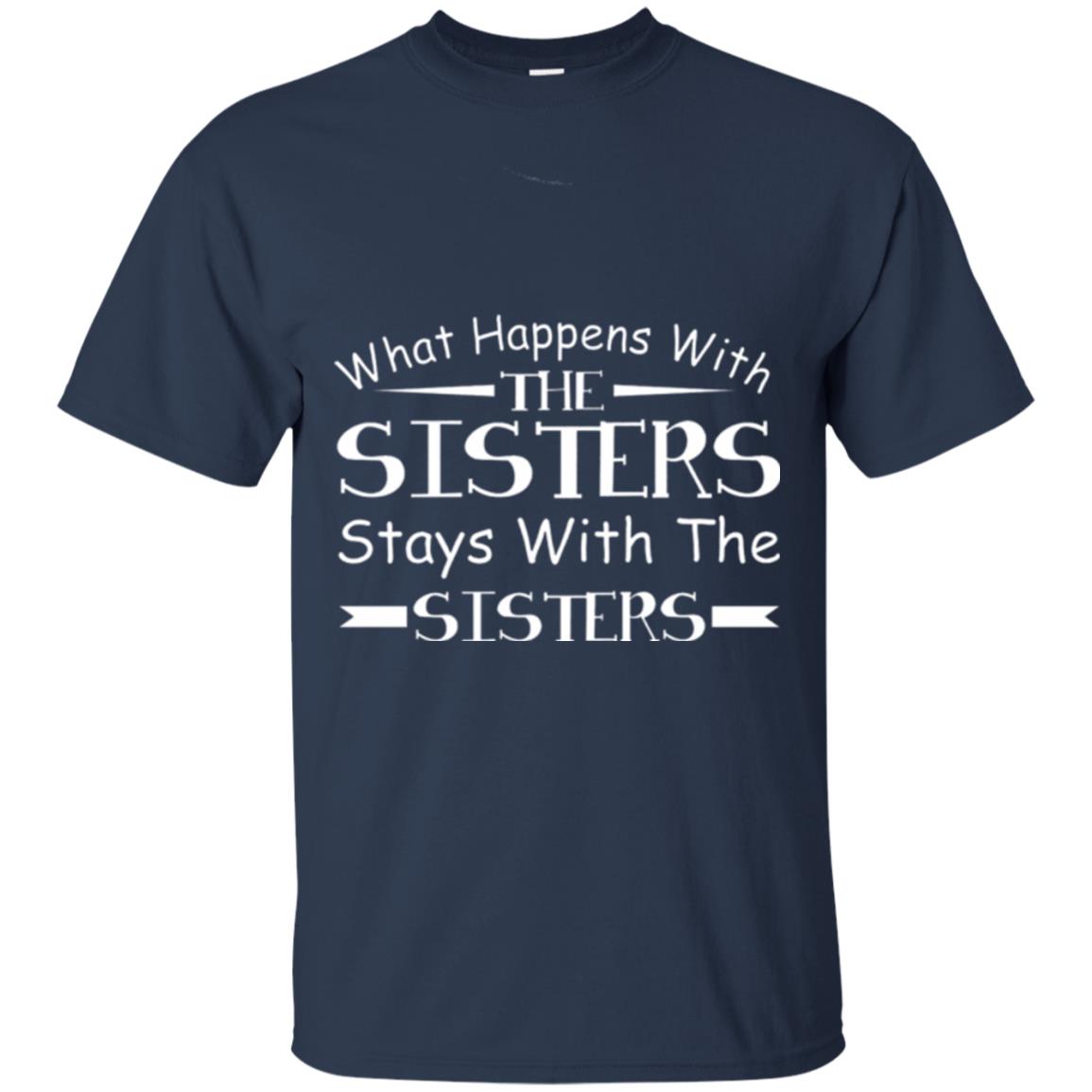 What Happens With Sisters Stays With Sisters Sister Sibling T-shirt Navy