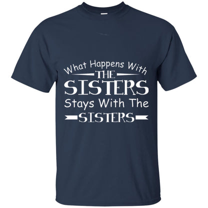 What Happens With Sisters Stays With Sisters Sister Sibling T-shirt Navy