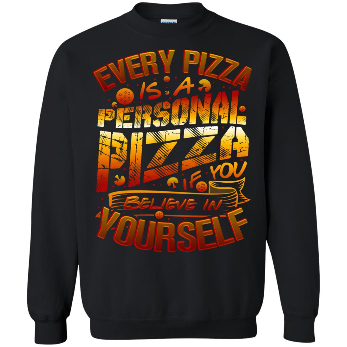 Every Pizza Is A Personal Pizza If You Believe In Yourself Shirt Black
