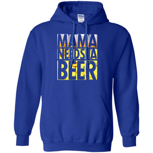 Mama Needs A Beer Shirt For Woman Loves BeerG185 Gildan Pullover Hoodie 8 oz.
