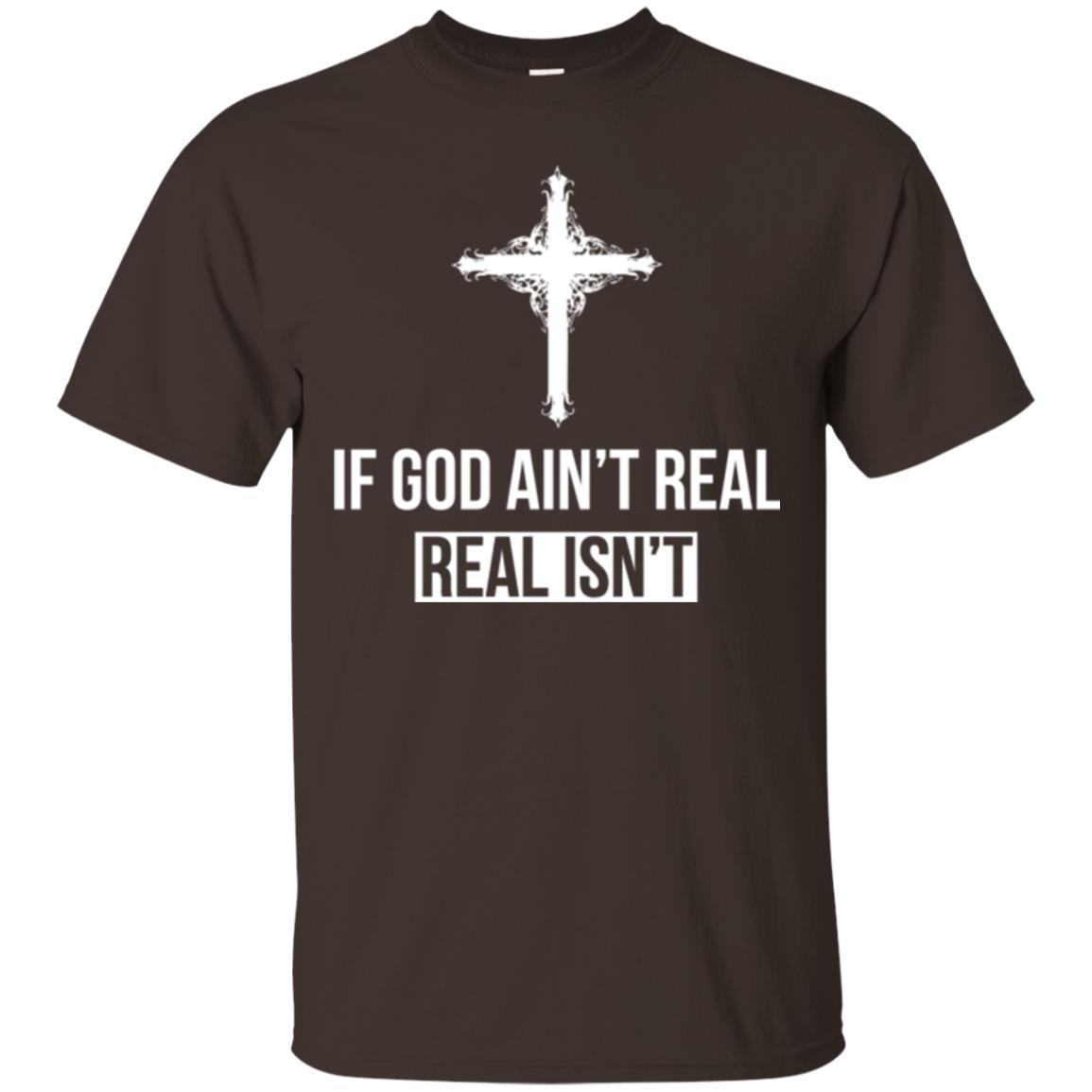 Christian T-shirt If God Ain't Real Real Isn't Dark Chocolate