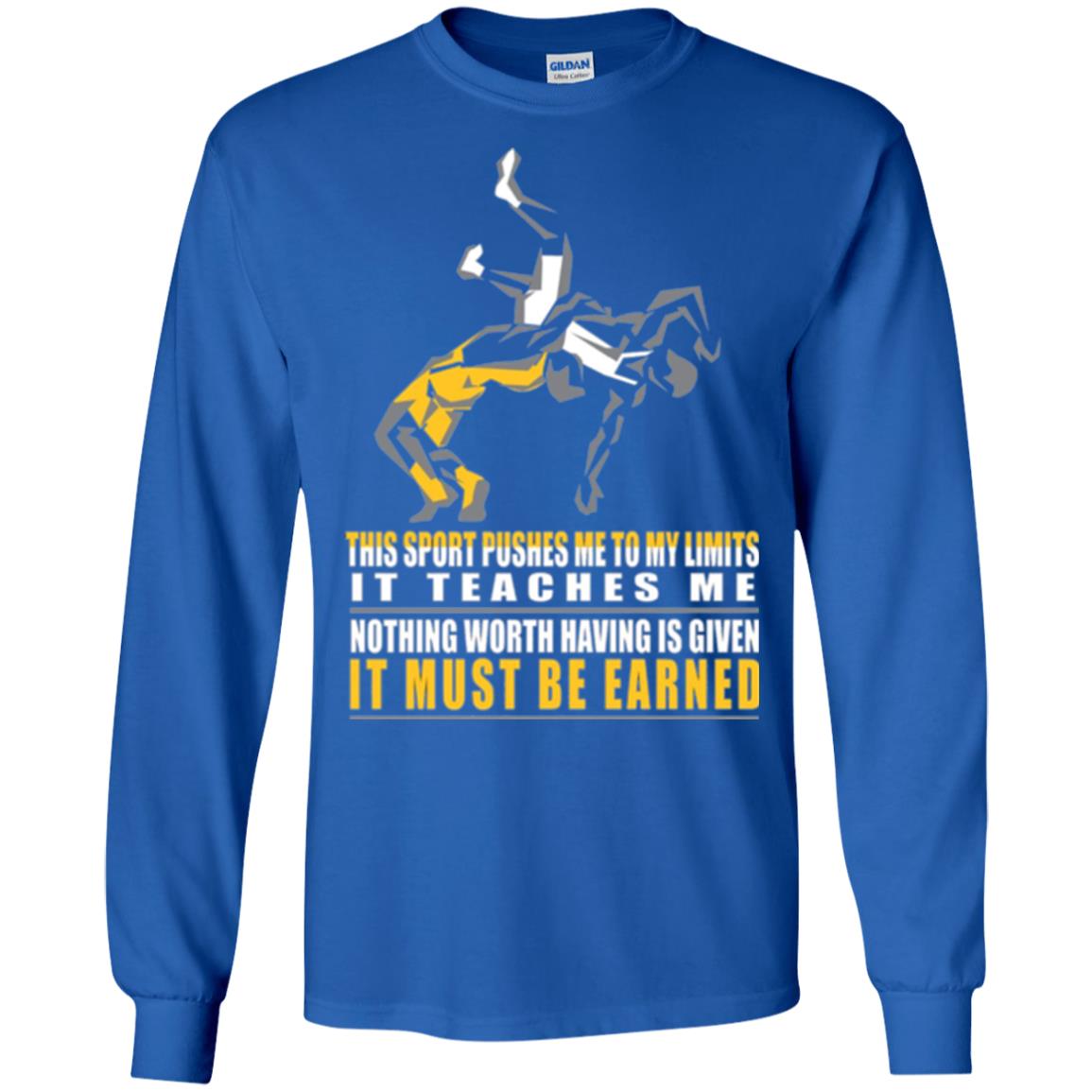 Wrestling T-shirt It Teaches Me Nothing Worth Having Is Given It Must Be Earned Royal